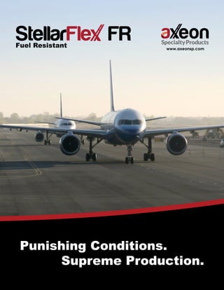 Fuel Resistant
Punishing Conditions.
Supreme Production.
www.axeonsp.com
 