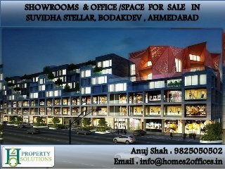 SHOWROOMS & OFFICE /SPACE FOR SALE IN
SUVIDHA STELLAR, BODAKDEV , AHMEDABAD
Anuj Shah : 9825050502
Email : info@homes2offices.in
 