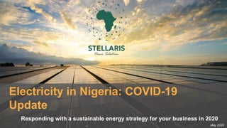 Responding with a sustainable energy strategy for your business in 2020
Electricity in Nigeria: COVID-19
Update
May 2020
 