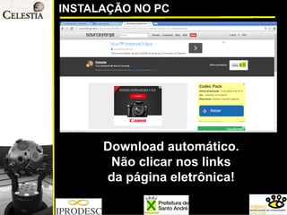 INSTALAÇÃO NO PC 
Download automático. 
Não clicar nos links 
da página eletrônica!  