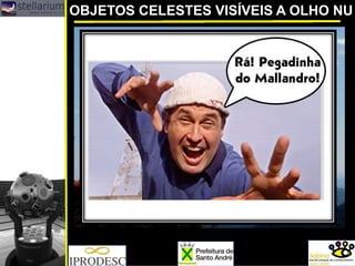 OBJETOS CELESTES VISÍVEIS A OLHO NU
 