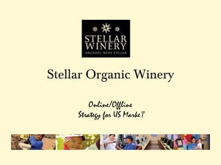 Stellar Organic Winery

         Online/Offline
     Strategy for US Market
 