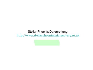 Stellar Phoenix Datenrettung
http://www.stellarphoenixdatarecovery.co.uk
Datenrettung
 