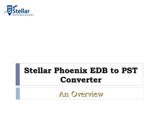 Stellar Phoenix EDB to PST Converter An Overview 