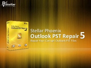 Stellar Phoenix
Outlook PST Repair5Repair Your Corrupt Outlook PST Files
 