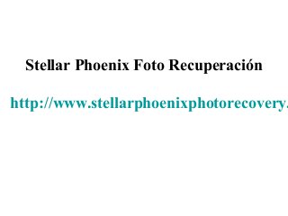 Stellar Phoenix Foto Recuperación
http://www.stellarphoenixphotorecovery.
 