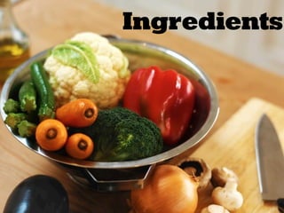 Ingredients
 