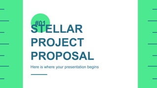 STELLAR
PROJECT
PROPOSAL
Here is where your presentation begins
#01
 