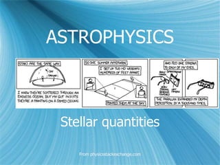 ASTROPHYSICS
Stellar quantities
From physicsstackexchange.com
 