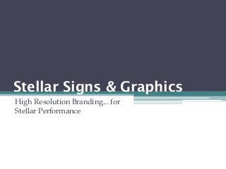 Stellar Signs & Graphics
High Resolution Branding... for
Stellar Performance
 