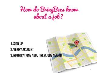How do BringBees know
about a job?
 