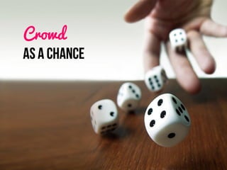 Crowd
Chance?
Crowd
 