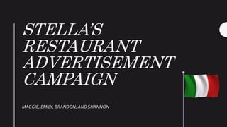 STELLA’S
RESTAURANT
ADVERTISEMENT
CAMPAIGN
MAGGIE, EMILY, BRANDON, AND SHANNON
 