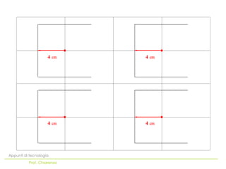 4       4




                    4       4




Appunti di tecnologia
          Prof. Chiarenza
 
