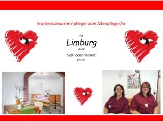 für
Limburg
Diez
Krankenschwester/-pfleger oder Altenpfleger/in
Voll- oder Teilzeit
gesucht
 