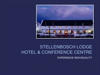 EXPERIENCE INDIVIDUALITY STELLENBOSCH LODGE HOTEL & CONFERENCE CENTRE 