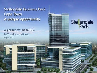 Stellendale Business Park  Cape Town A unique opportunity A presentation to IDC  by Visual International August 2011 