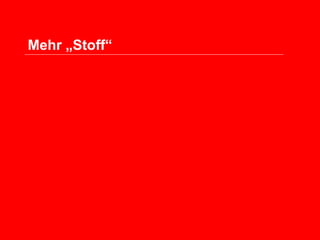 Mehr „Stoff“

 