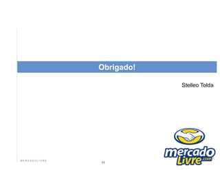 Agenda




                  Obrigado!

                              Stelleo Tolda




 MERCADOLI V RE
                  11
 