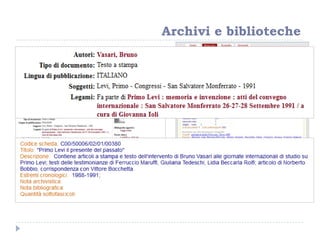Archivi e biblioteche
Centro Internazionale di Studi Primo
Levi, Torino http://www.primolevi.it/
Istoreto, Torino. Fondo Bruno Vasari
http://metarchivi.istoreto.it/
 