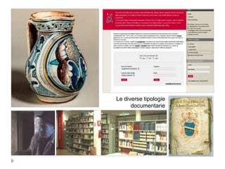 Le diverse tipologie
documentarie
 
