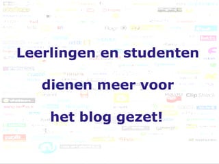 Leerlingen en studenten  dienen meer voor  het blog gezet!   