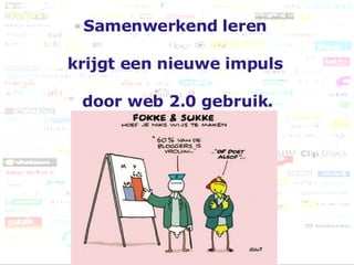 Samenwerkend   leren  krijgt een nieuwe impuls  door web 2.0 gebruik. 