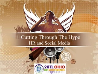 Cutting Through The Hype,[object Object],HR and Social Media,[object Object]