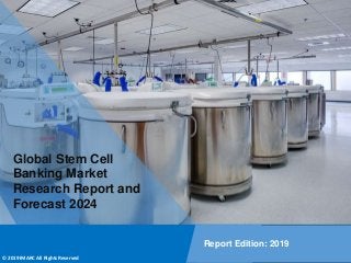 Copyright © IMARC Service Pvt Ltd. All Rights Reserved
Global Stem Cell
Banking Market
Research Report and
Forecast 2024
Report Edition: 2019
© 2019 IMARC All Rights Reserved
 