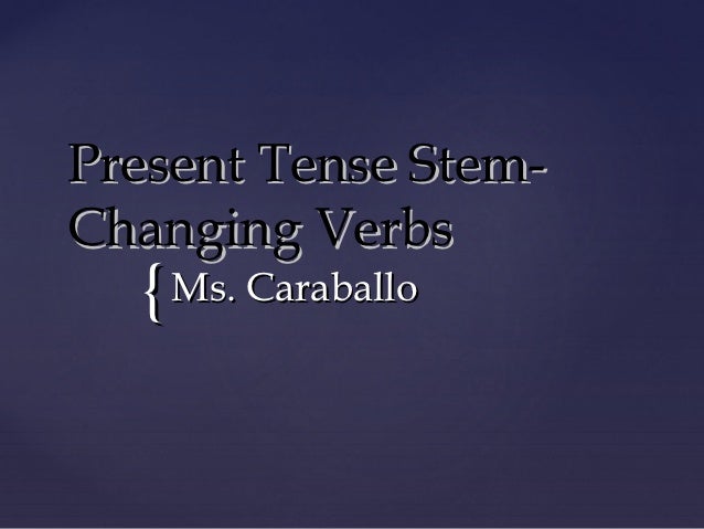 stem changing verbs stem changing verbs