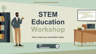 STEM
Education
Workshop
Here is where your presentation begins
for
Teachers
 