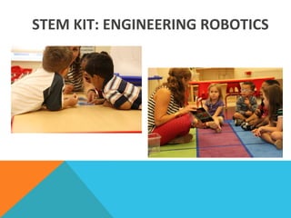 STEM	
  KIT:	
  ENGINEERING	
  ROBOTICS	
  
 
