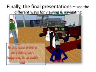 Finally, the final presentations – see the
   different ways for viewing & navigating
 