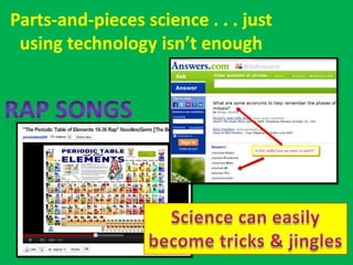 Parts-and-pieces science . . . just
 using technology isn’t enough
 