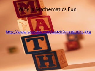 Why is Mathematics Fun
http://www.youtube.com/watch?v=aa8U0nL-KXg
 