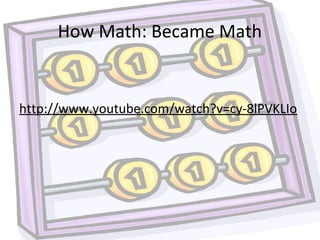 How Math: Became Math
http://www.youtube.com/watch?v=cy-8lPVKLIo
 