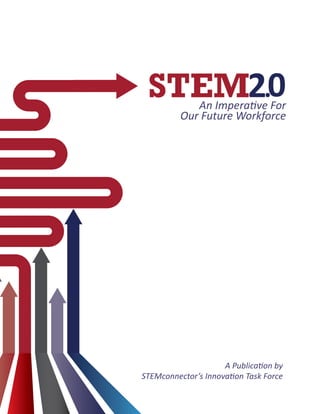 STEM2.0An Imperative for Our Future WorkforceAn Imperative For
Our Future Workforce
A Publication by
STEMconnector’s Innovation Task Force
 
