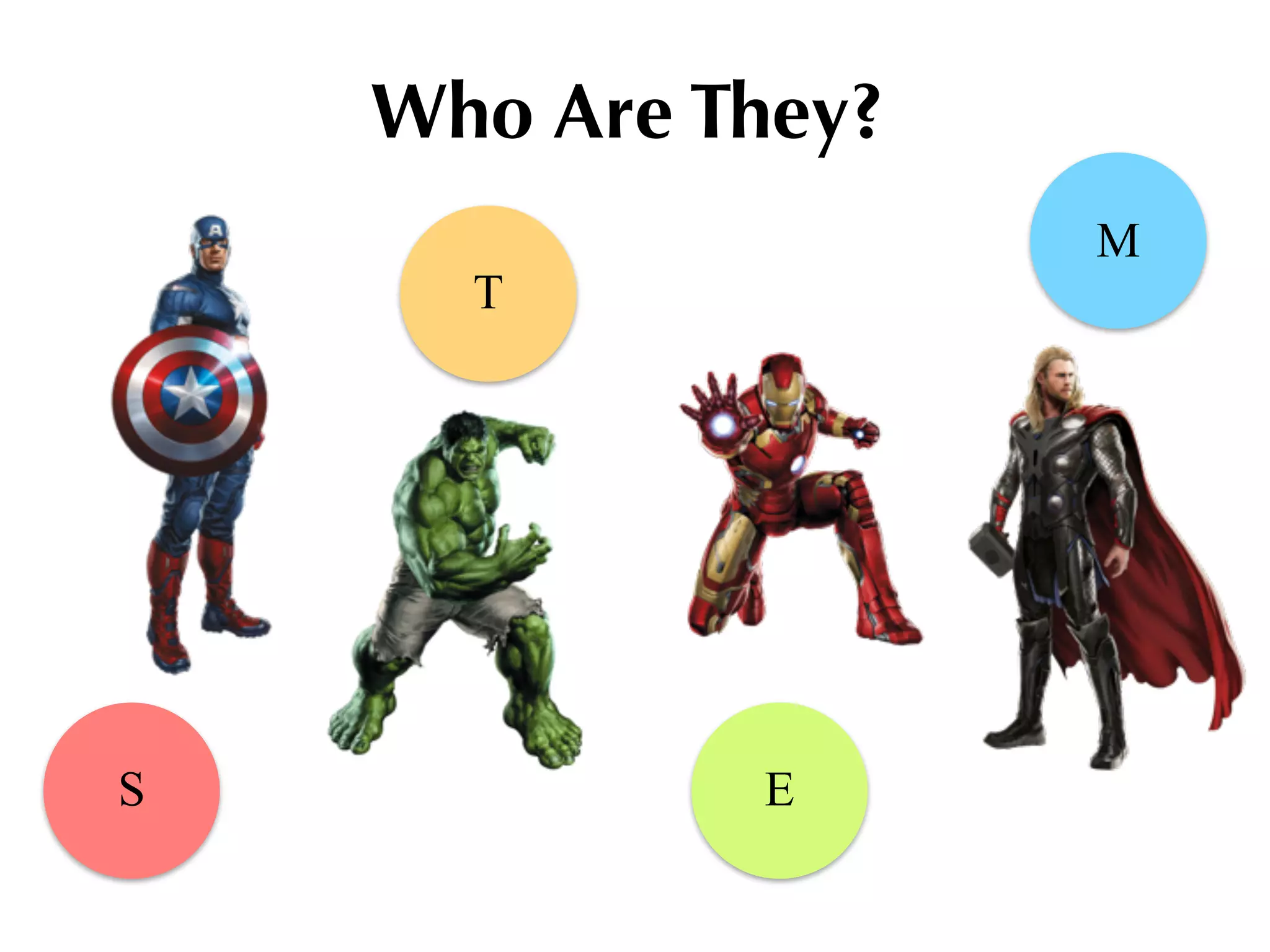 Who Are They?
S
T
E
M
 