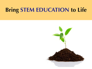 Bring STEM EDUCATION to Life
 