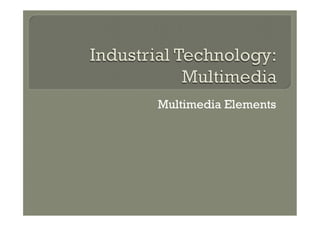 Multimedia Elements
 