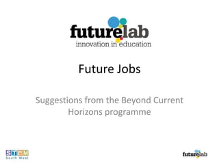 Future Jobs Suggestions from the Beyond Current Horizons programme 