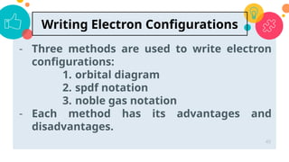 - Three methods are used to write electron
configurations:
1. orbital diagram
2. spdf notation
3. noble gas notation
- Each method has its advantages and
disadvantages.
45
Writing Electron Configurations
 