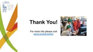 Thank You!
For more info please visit
epca.eu/education
 
