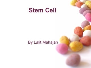 Stem Cell




By Lalit Mahajan
 