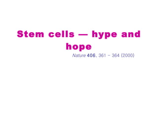 Stem cells — hype and hope Nature   406 , 361 - 364 (2000) 