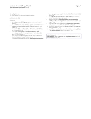 Competing interests
The author declares that he has no competing interests.
Published: 9 July 2012
References
1. NIH Embryonic Stem Cell Registry [http://stemcells.nih.gov/research/
registry/]
2. Takahashi K, Yamanaka S: Induction of pluripotent stem cells from mouse
embryonic and adult fibroblast cultures by defined factors. Cell 2006,
126:663-676.
3. Eisenstein M: IPSCs: one cell to rule them all? Nat Methods 2010, 7:81-85.
doi:10.1038/nmeth0110-81
4. Capecchi MR: Gene targeting in mice: functional analysis of the
mammalian genome for the twenty-first century. Nat Rev Genet 2005,
6:507-512. doi:10.1038/nrg1619
5. Porteus MH, Carroll D: Gene targeting using zinc finger nucleases. Nat
Biotechnol 2005, 23:967-973. doi:10.1038/nbt1125
6. Carpenter MK, Frey-Vasconcells J, Rao MS: Developing safe therapies from
human pluripotent stem cells. Nat Biotechnol 2009, 27:606-613. doi:10.1038/
nbt0709-606
7. Rao MS: Funding translational work in cell-based therapy. Cell Stem Cell
2011, 9:7-10. doi:10.1016/j.stem.2011.06.009
8. Ebert AD, Liang P, Wu JC: Induced pluripotent stem cells as a disease
modeling and drug screening platform. J Cardiovasc Pharmacol 2012. [Epub
ahead of print]
9. Gupta PK, Das AK, Anoop CH, Majumdar AS: Mesenchymal stem cells for
cartilage repair in osteoarthritis. Stem Cell Res Ther 2012, 3:25.
10. Donnelly EM, Lamanna JJ, Boulis NM: Stem cell therapy for the spinal cord.
Stem Cell Res Ther 2012, 3:24.
11. Bartel R, Cramer C, Ledford K, Longcore A, Parrish C, Stern T, Watling S, Zeigler
F: The Aastrom experience. Stem Cell Res Ther 2012, 3:26.
doi:10.1186/scrt118
Cite this article as: Rao M: Stem cells and regenerative medicine. Stem Cell
Research & Therapy 2012, 3:27.
Rao Stem Cell Research & Therapy 2012, 3:27
http://stemcellres.com/content/3/4/27
Page 2 of 2
 