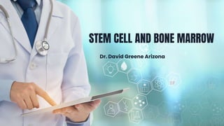 STEM CELL AND BONE MARROW
Dr. David Greene Arizona
 