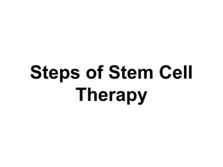 Steps of Stem Cell
Therapy
 