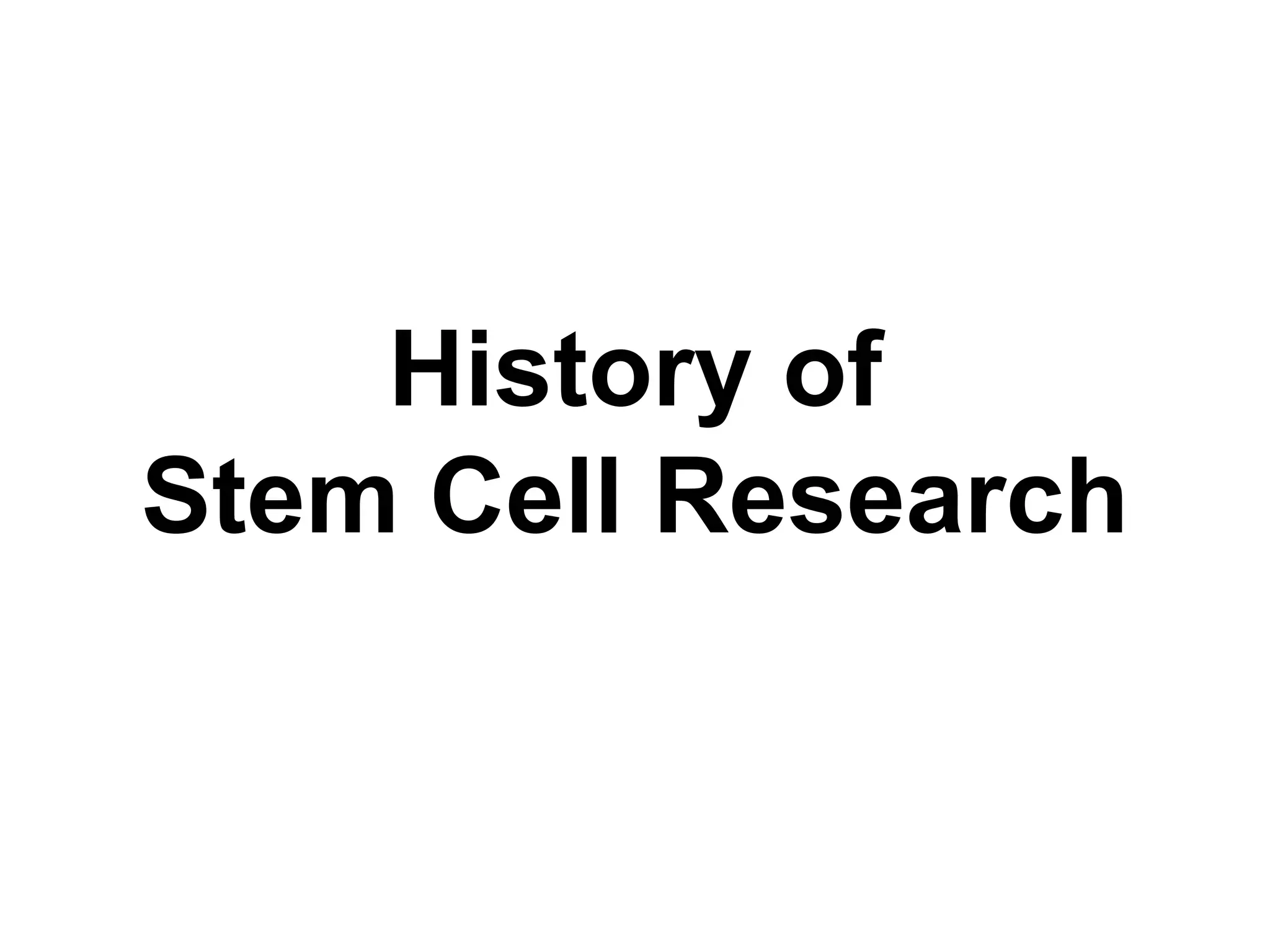 History of
Stem Cell Research
 
