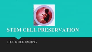 STEM CELL PRESERVATION
CORD BLOOD BANKING
 